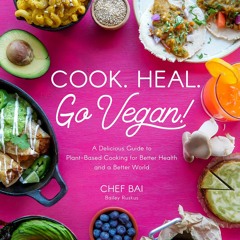 (✔PDF✔) (⚡READ⚡) Cook. Heal. Go Vegan!: A Delicious Guide to Plant-Based Cooking