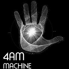 4AM - machine