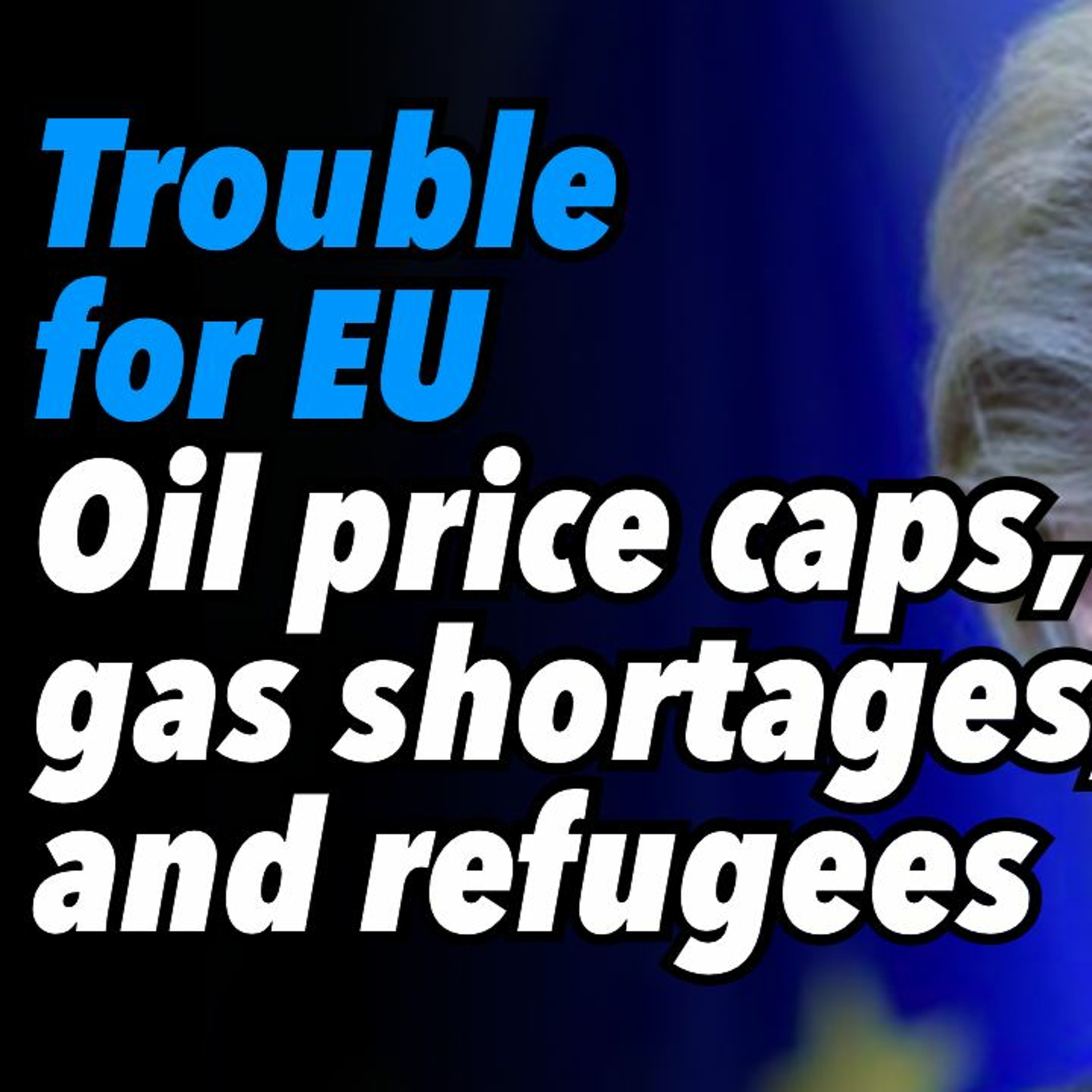 Trouble ahead for EU. Oil price caps, gas shortages, sky high LNG prices and refugees