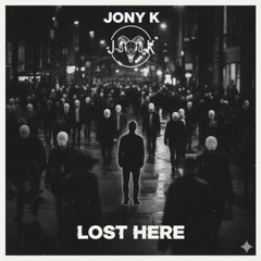 Lost Here  - Jony K