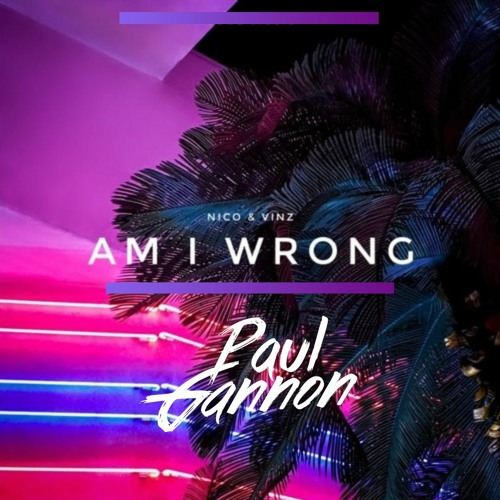 Stream Nico & Vinz - Am I Wrong (Paul Gannon Bootleg)[Free.