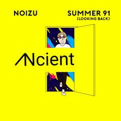 Noizu - Summer 91 (Ncient Remix)