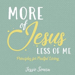 𝘿𝙤𝙬𝙣𝙡𝙤𝙖𝙙 KINDLE 📗 More of Jesus, Less of Me: Principles for Fruitful Livi
