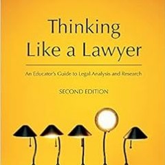 [ACCESS] [PDF EBOOK EPUB KINDLE] Thinking Like a Lawyer: An Educator's Guide to Legal Analysis a