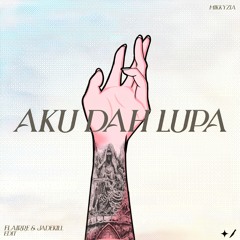 Aku Dah Lupa (Flairre & Jadekill Edit)