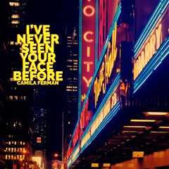 Camila Ferman - I've Never Seen Your Face Before