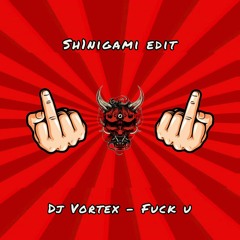 Dj Vortex - Fuck U (Sh1nigami Edit)(Free Download)