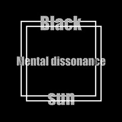 Black sun - Mental dissonance