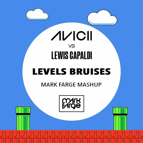 Avicii + Lewis Capaldi - Levels Bruises (Mark Farge Mashup) [FREE DOWNLOAD]