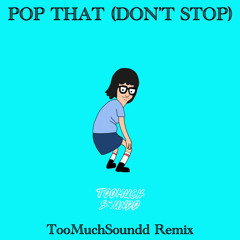 Pop Dat (TooMuchSoundd Remix) Free Download