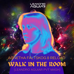 Agnetha Faltskog & Reload - Walk In The Room (Leandro Aguiar Mash) PREVIEW