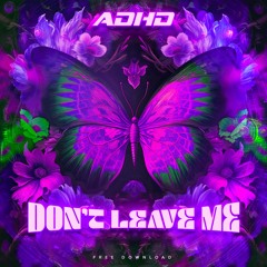 ADHD - Don't Leave Me (Original Mix) Free Download