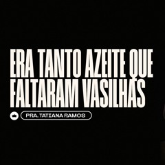 Era Tanto Azeite Que Faltaram Vasilhas | Pra. Tatiana Ramos
