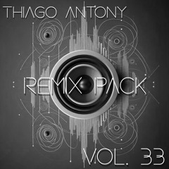 Thiago Antony Remix Pack Vol. 33