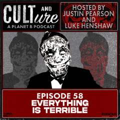 Cult & Culture Podcast Episode 58 feat. Everything is Terrible