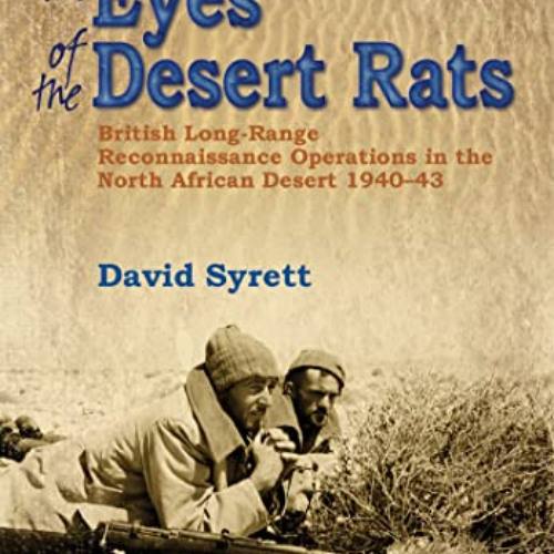 [GET] EPUB ✅ The Eyes of the Desert Rats: British Long-Range Reconnaissance Operation