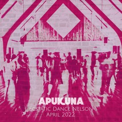 MIX: Apukuna - Ecstatic Dance Nelson (April 2022)