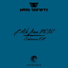 Hard Society - Bitch Ass 2010 (Crudeness Edit) [Free Track]