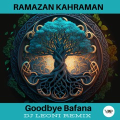 𝐏𝐑𝐄𝐌𝐈𝐄𝐑𝐄: Ramazan Kahraman - Goodbye Bafana (Dj Leoni Remix) [Camel VIP Records]