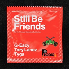 Still Be Friends - ProdiGee X Pickle [Explicit]