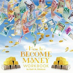 Read PDF EBOOK EPUB KINDLE How to Become Money Workbook by  Connor Hill,Gary M. Douglas,Access Consc