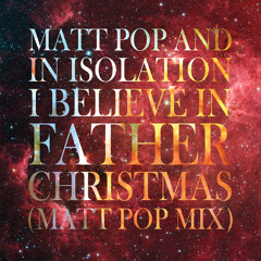 I Believe In Father Christmas (Matt Pop Mix)