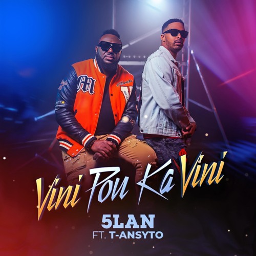 VINI POU KA VINI - 5LAN Ft T ANSYTO