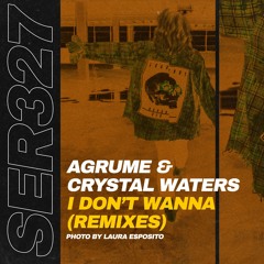 Agrume & Crystal Waters - I Dont Wanna (Naux UK Mix)