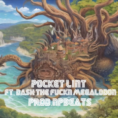 pocket lint ft .DASH THE FUCKN MEGALODON  PROD.NpBeats