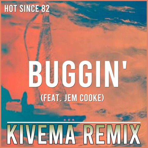 Hot Since 82 Feat Jem Cooke - Buggin´(Kivema Remix) FD