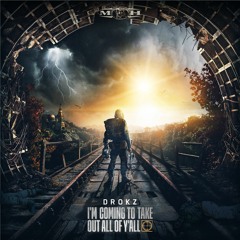 Drokz - I'm Coming To Take Out All Of Y'all