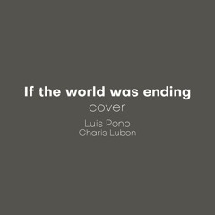 If The World Was Ending (Cover)- Luis Pono & Charis Lubon