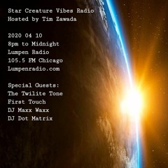 Star Creature Vibes Radio 2020-04-10 (DJ Maxx Waxx, The Twilite Tone, First Touch) Hosted by TZ