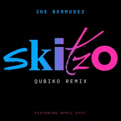 Joe Bermudez ft April Efff - Skitzo (Qubiko Remix)(Explicit)