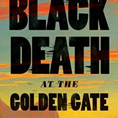 View KINDLE 📃 Black Death at the Golden Gate: The Race to Save America from the Bubo