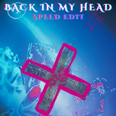 Back in my Head - Speed Edit