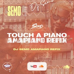 Touch A Piano (DJ Semo Amapiano Refix)