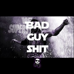 Bad Guy Shit