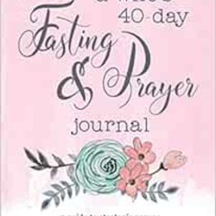 [GET] EPUB 📬 A Wife's 40-Day Fasting and Prayer Journal: A Guide to Strategic Prayer
