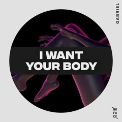 Gabriel - I Want Your Body [NoFace Records]