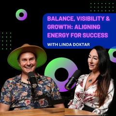 Balance, Visibility & Growth: Aligning Energy for Success with Linda Doktar
