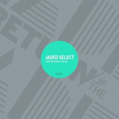 Jaded Select 029 w/ Return of the Jaded & Bubble Gump
