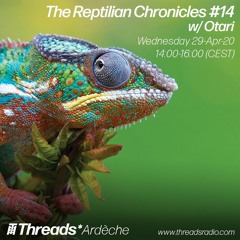 The Reptilian Chronicles #14 w/ Otari (Threads*ARDECHE)- 29-Apr-20