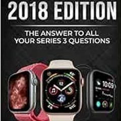 [VIEW] KINDLE 📃 Apple Watch 2018 Edition: The Answer to All Your Series 3 Questions