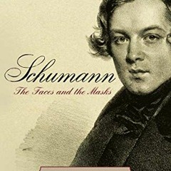 [Get] KINDLE PDF EBOOK EPUB Schumann: The Faces and the Masks by  Judith Chernaik 💕