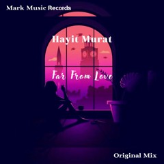 Hayit Murat - Far From Love (Original Mix)