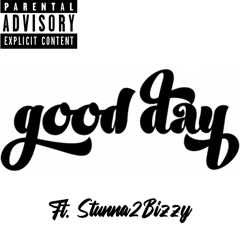 Good Day ft.Stunna2Bizzy