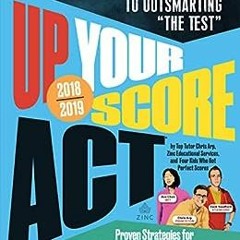 #! Up Your Score: ACT, 2018-2019 Edition: The Underground Guide to Outsmarting "The Test" BY Ch