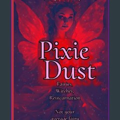 ebook [read pdf] 📚 Pixie Dust: Fairies, Witches, Reincarnation… Not your average fairy tale [PDF]