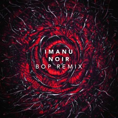 IMANU - Noir (Bop Remix)